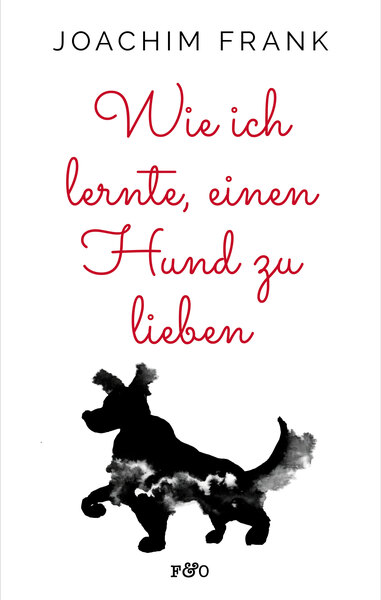 Wie Ich Lernte Einen Hund Zu Lieben Ein Buch Von Joachim Frank 